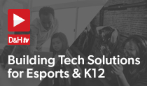 Building Tech Solutions for Esports & K12