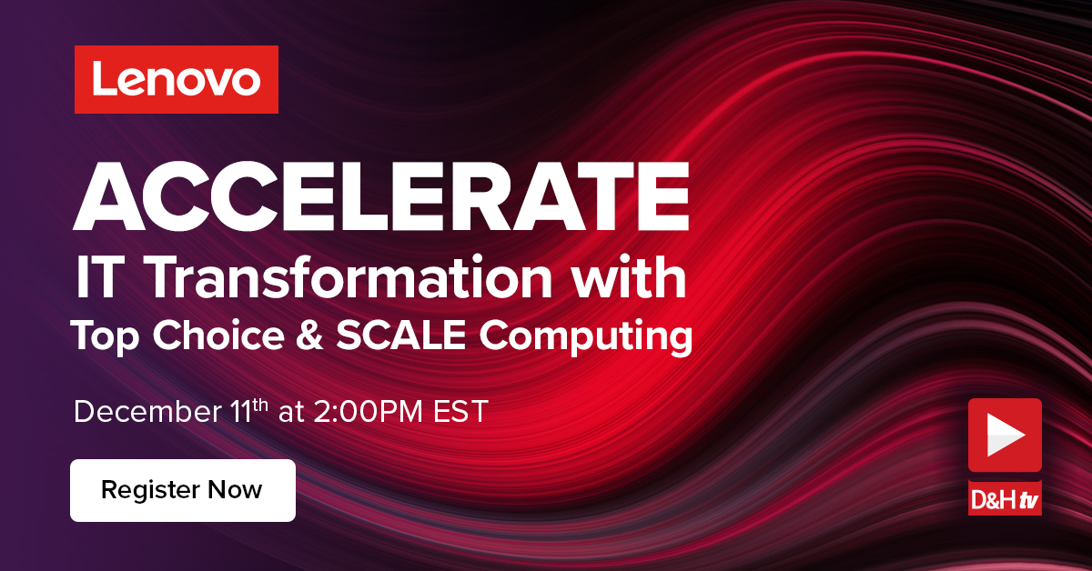 Thumbnail image of D&H TV Episode: Accelerate IT Transformation with Lenovo Top Choice and SCALE Computing